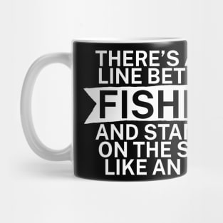 Theres a fine line between fishing and standing on the shore like an idiot Mug